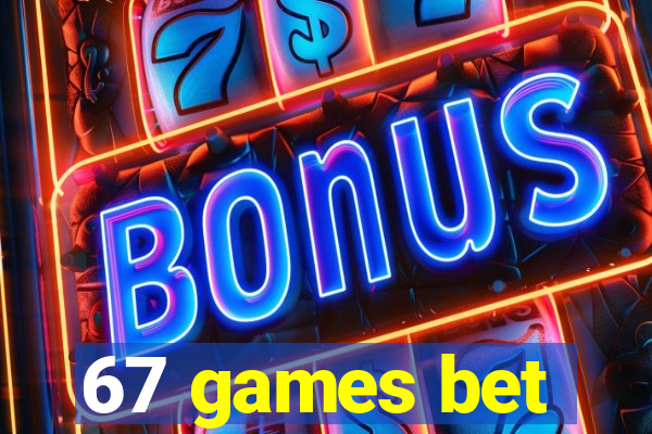 67 games bet