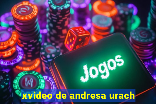 xvideo de andresa urach