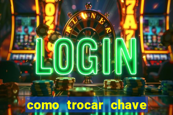 como trocar chave pix do jogo do tigre