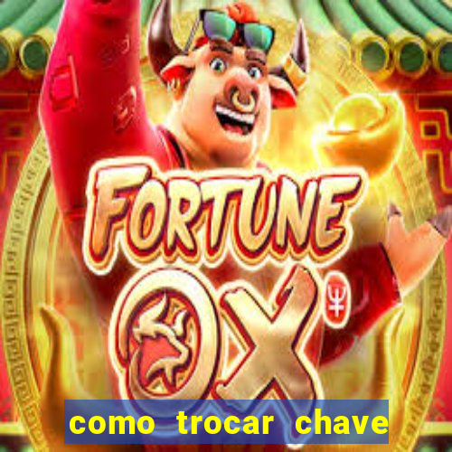 como trocar chave pix do jogo do tigre