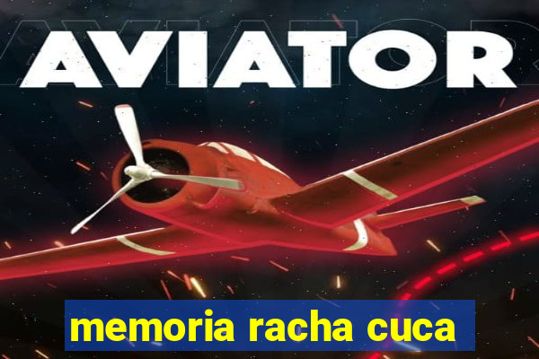 memoria racha cuca