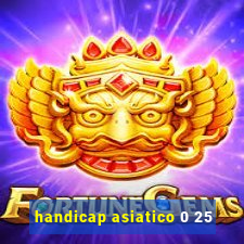 handicap asiatico 0 25