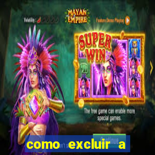 como excluir a conta do fortune tiger