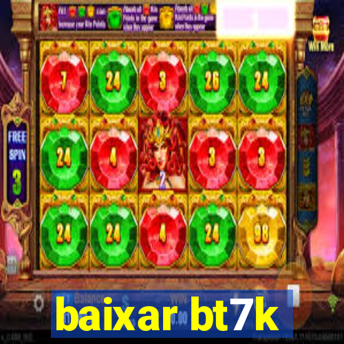 baixar bt7k