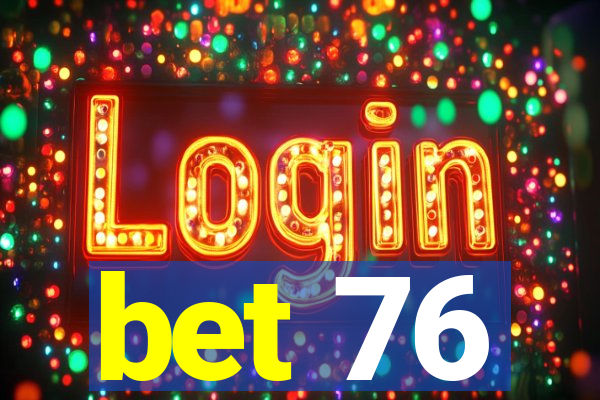 bet 76