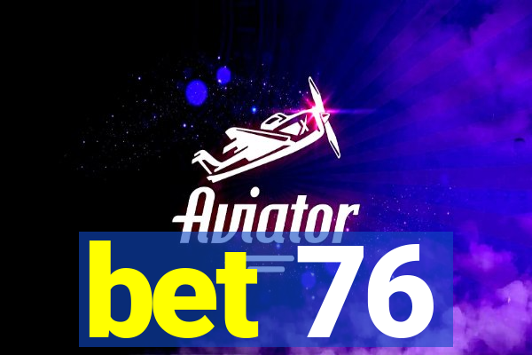 bet 76