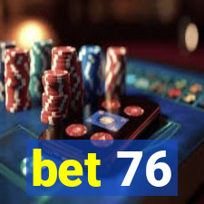 bet 76