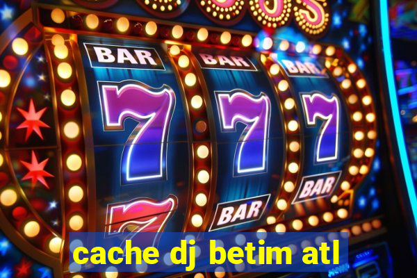 cache dj betim atl