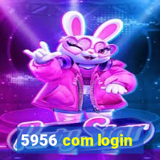 5956 com login