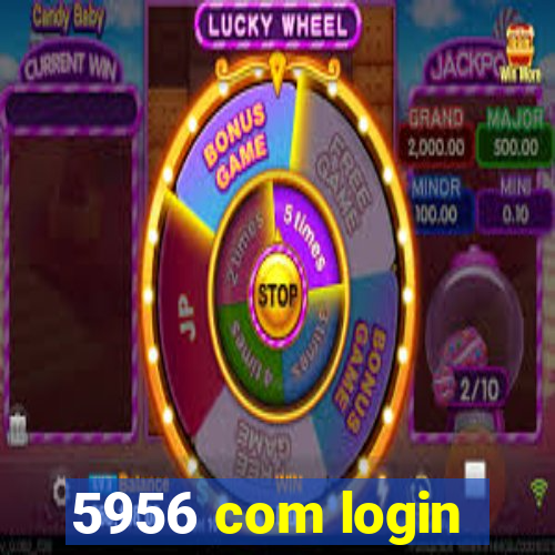 5956 com login
