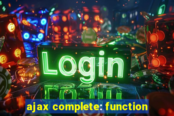 ajax complete: function