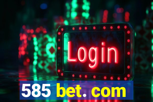 585 bet. com