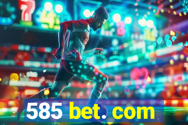 585 bet. com