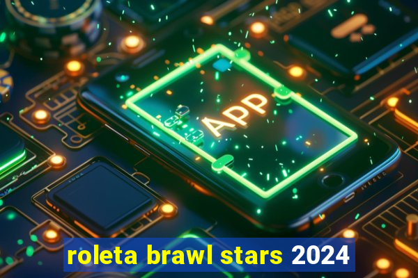 roleta brawl stars 2024