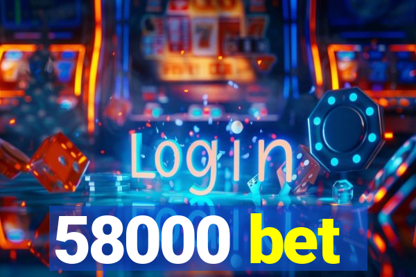 58000 bet