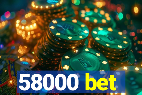 58000 bet