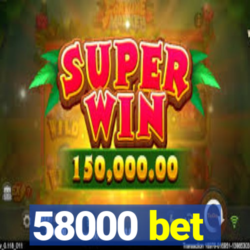 58000 bet