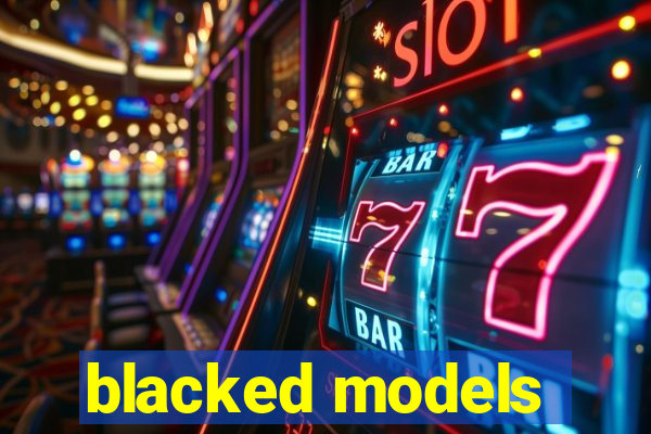 blacked models