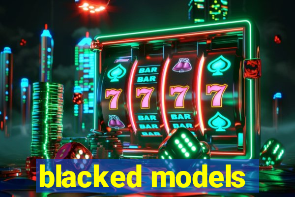blacked models