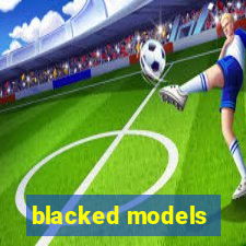 blacked models