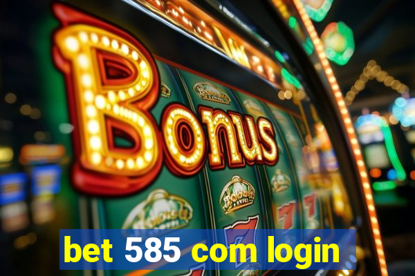 bet 585 com login
