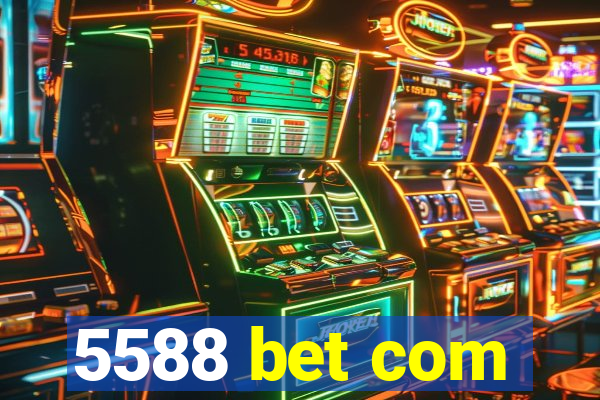 5588 bet com