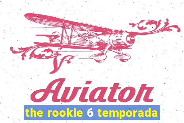 the rookie 6 temporada