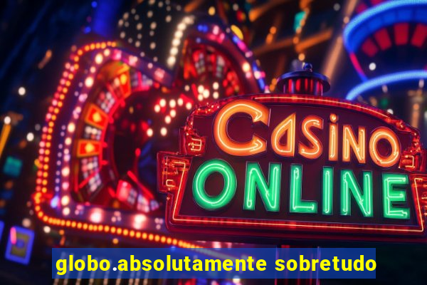 globo.absolutamente sobretudo