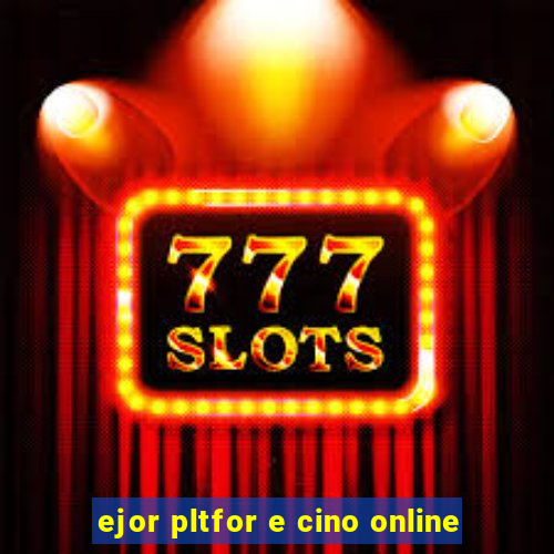 ejor pltfor e cino online