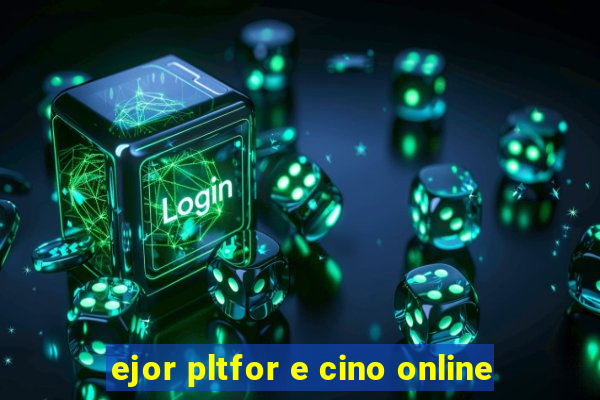 ejor pltfor e cino online