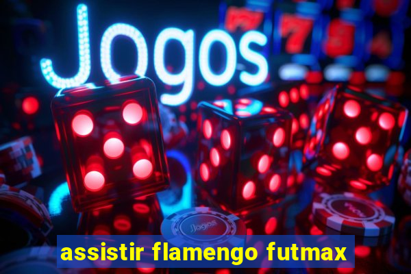 assistir flamengo futmax