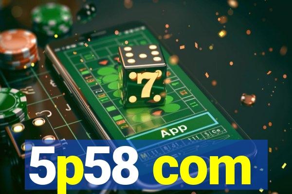 5p58 com