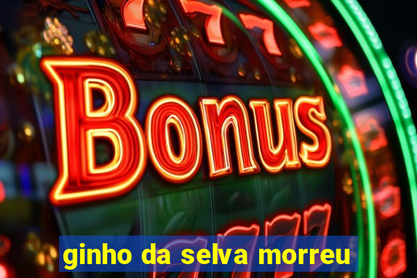 ginho da selva morreu