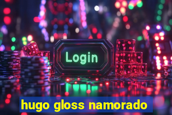 hugo gloss namorado