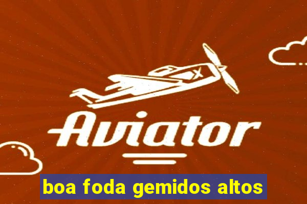 boa foda gemidos altos