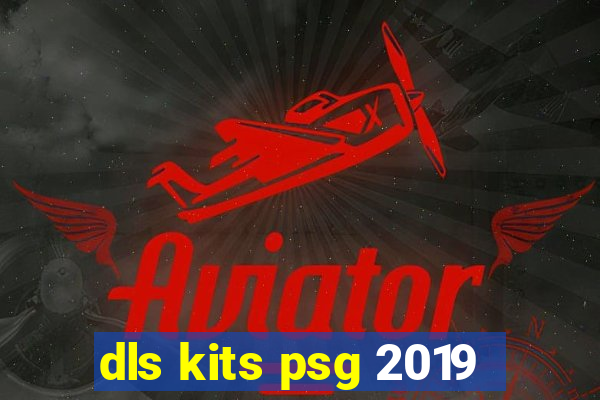 dls kits psg 2019