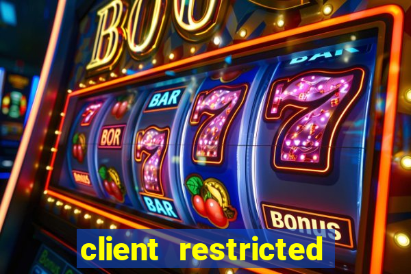 client restricted for action withdraw