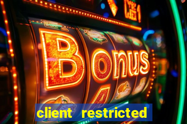 client restricted for action withdraw