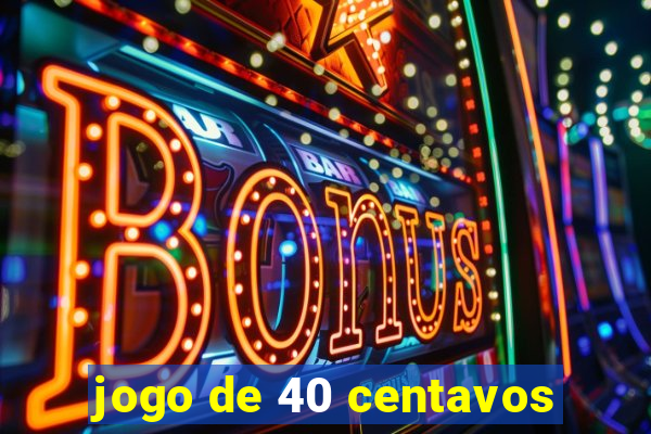 jogo de 40 centavos