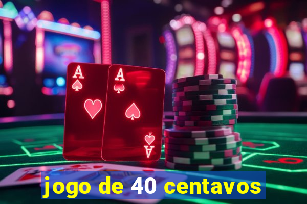 jogo de 40 centavos