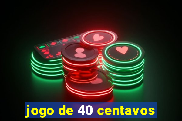jogo de 40 centavos