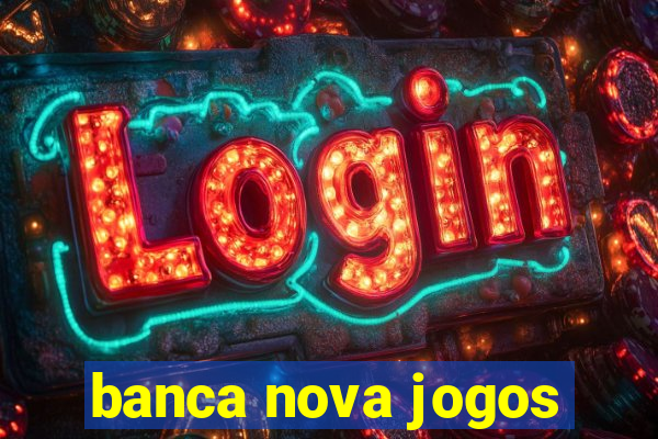 banca nova jogos