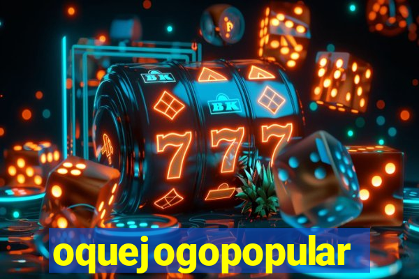 oquejogopopular