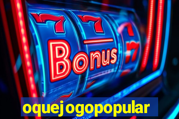 oquejogopopular