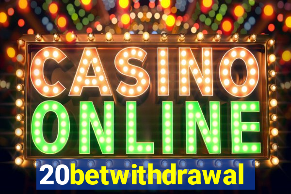 20betwithdrawal