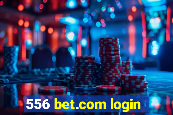 556 bet.com login