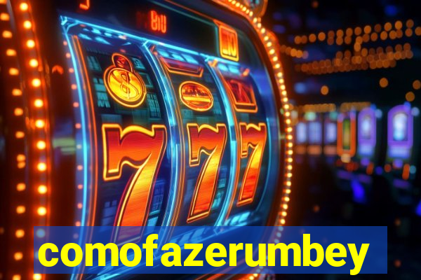 comofazerumbey