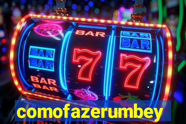 comofazerumbey