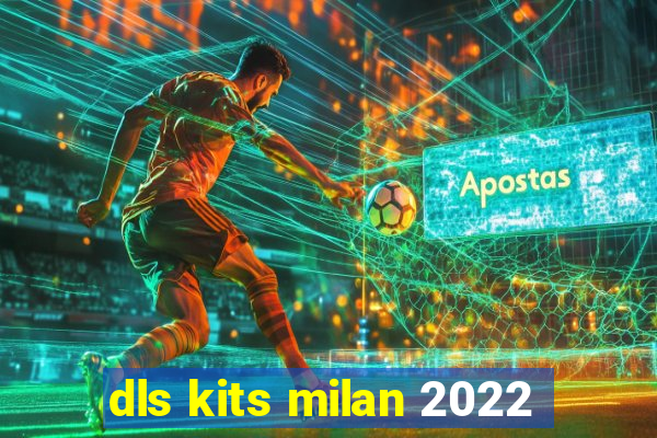 dls kits milan 2022
