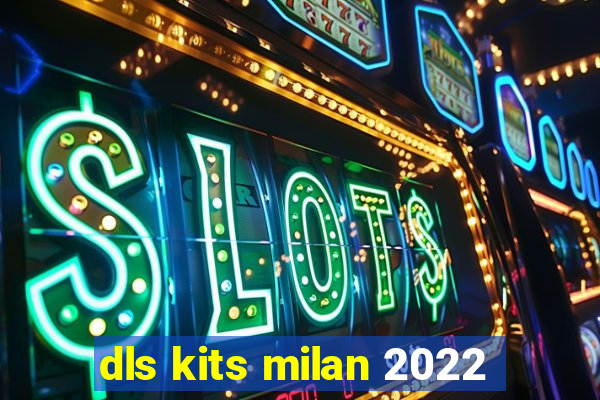 dls kits milan 2022